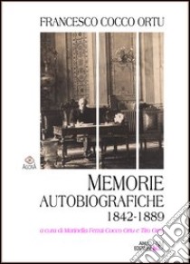 Memorie autobiografiche. 1842-1889 libro di Cocco Ortu Francesco; Ferrai Cocco Ortu M. (cur.); Orrù T. (cur.)