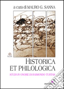 Historica et philologica. Studi in onore di Raimondo Turtas libro di Sanna M. G. (cur.)