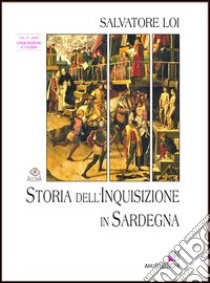 Storia dell'inquisizione in Sardegna. Vol. 4: L'inquisizione e i sardi libro di Loi Salvatore