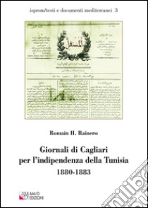 Giornali di Cagliari per l'indipendenza della Tunisia 1880-1883 libro di Rainero Romain H.