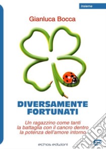 Diversamente fortunati libro di Bocca Gianluca