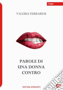 Parole di una donna contro libro di Ferraresi Valeria