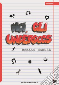 Noi, gli underdogs libro di Scalia Angela