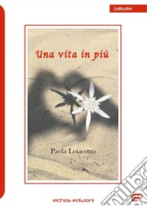 Una vita in più libro di Loiacono Paola