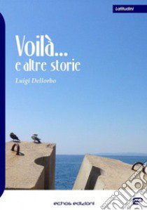 Voilà... e altre storie libro di Dellorbo Luigi