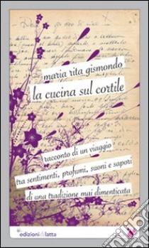 La cucina sul cortile libro di Gismondo M. Rita