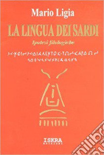 La lingua dei sardi. Ipotesi filologiche libro di Ligia Mario