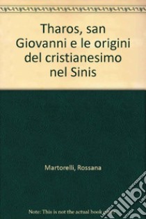 Tharos, san Giovanni e le origini del cristianesimo nel Sinis libro di Martorelli Rossana