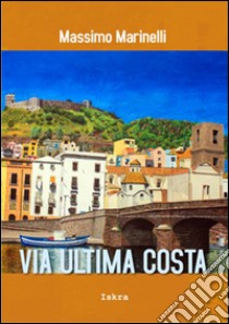 Via Ultima Costa libro di Marinelli Massimo