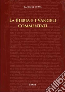 La Bibbia e i Vangeli commentati libro di Atzas Raffaele