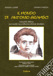 Il mondo di Antonio Gramsci. Ediz. italiana, sarda e inglese. Vol. 1: Da Ales alla Rivoluzione russa libro di Dessì Sandru; Faedda Viviana