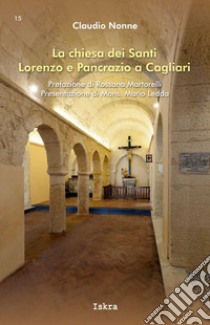 La chiesa dei Santi Lorenzo e Pancrazio a Cagliari libro di Nonne Claudio