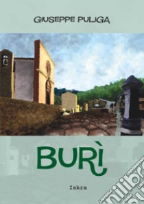 Burì. Storia in poesia di una Sardegna tramontata. Nuova ediz. libro di Puliga Giuseppe Angelo