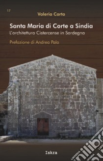 Santa Maria di Corte a Sindia. L'architettura cistercense in Sardegna libro di Carta Valeria