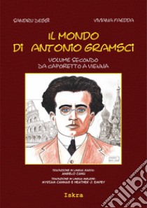 Il mondo di Antonio Gramsci. Ediz. italiana, sarda e inglese. Vol. 2: Da Caporetto a Vienna libro di Dessì Sandru; Faedda Viviana