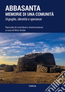 Abbasanta. Memorie di una comunità. Orgoglio, identità e speranze. Nuova ediz. libro di Onida N. (cur.)