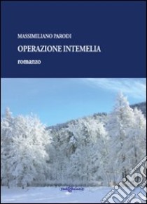 Operazione Intemelia libro di Parodi Massimiliano