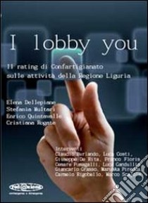 I lobby you. Il rating di Confartigianato sulle attività della Regione Liguria libro