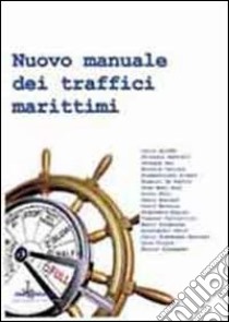 Nuovo manuale dei traffici marittimi libro