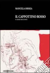 Il cappottino rosso e altri racconti libro di Ormea Manuela