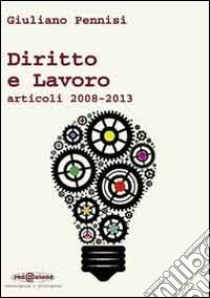 Lavoro e diritti. Articoli 2008/2013 libro di Pennisi Giuliano