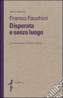 Disperata e senza luogo libro di Facchini Franco