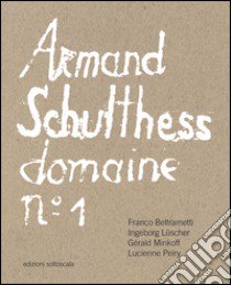 Armand Schulthess domaine. Ediz. multilingue. Vol. 1 libro