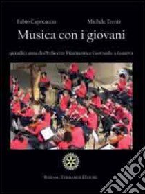 Musica con i giovani. Quindici anni di Orchestra Filarmonica Giovanile a Genova. Con CD Audio libro di Capocaccia Fabio; Trenti Michele