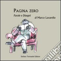 Pagina zero. Parole e disegni libro di Lavarello Marco