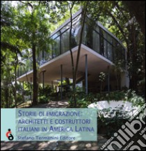 Storie di emigrazione. Architetti e costruttori italiani in America Latina. Ediz. italiana, inglese e spagnola libro di Capodaglio E. (cur.); Pittarello L. (cur.); Rosso del Brenna G. (cur.)