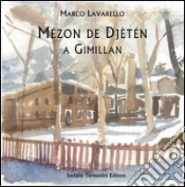 Mézon de Djètén a Gimillan libro di Lavarello Marco