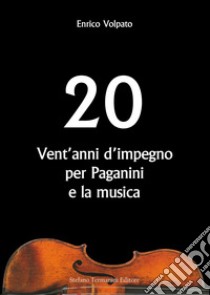 Vent'anni d'impegno per Paganini e la musica libro di Volpato Enrico