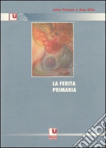 La ferita primaria libro di Firman John; Gila Ann