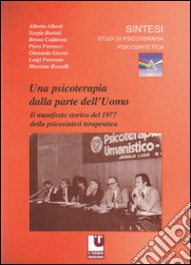 Una psicoterapia dalla parte dell'uomo. Il manifesto storico del 1977 nella psicosintesi terapeutica libro