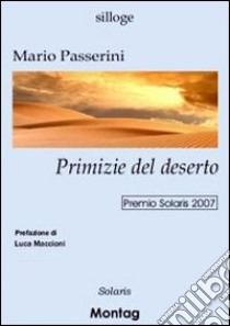 Primizie del deserto libro di Passerini Mario