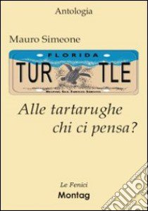 Alle tartarughe chi ci pensa? libro di Simeone Mauro