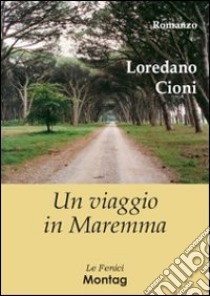 Un viaggio in Maremma libro di Cioni Loredano