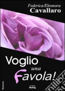 Voglio una favola! libro di Cavallaro Federica; Cavallaro Eleonora