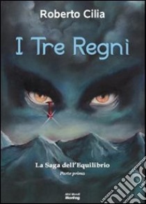 I tre regni libro di Cilia Roberto