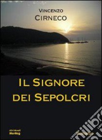 Il signore dei sepolcri libro di Cirneco Vincenzo