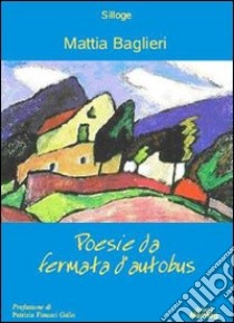 Poesie da fermata d'autobus libro di Baglieri Mattia