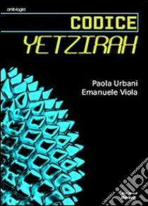 Codice Yetzirah libro di Urbani Paola; Viola Emanuela