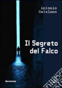 Il segreto del falco libro di Catalano Antonio