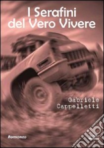 I serafini del vero vivere libro di Cappelletti Gabriele