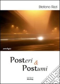 Posteri & postumi libro di Rizzi Stefano