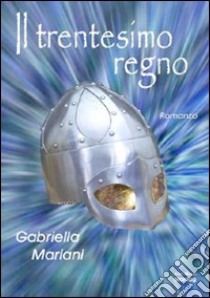 Il trentesimo regno libro di Mariani Gabriella