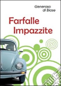 Farfalle impazzite libro di Di Biase Generoso