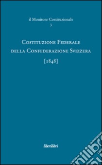 Costituzione federale della Confederazione Svizzera 1848 libro di Viviani Schlein M. P. (cur.)