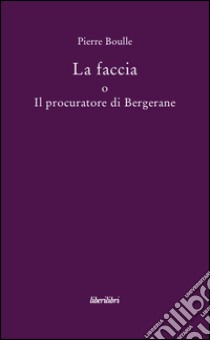 La faccia o il procuratore di Bergerane libro di Boulle Pierre