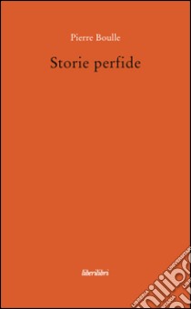 Storie perfide libro di Boulle Pierre